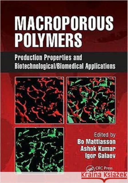 Macroporous Polymers: Production Properties and Biotechnological/Biomedical Applications Mattiasson, Bo 9781420084610 CRC
