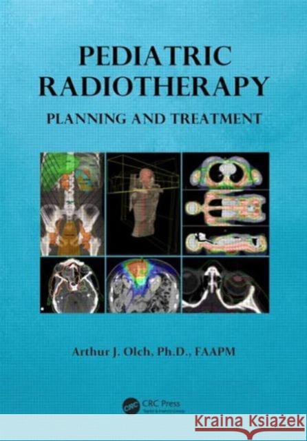 Pediatric Radiotherapy Planning and Treatment Arthur Olch 9781420085099 CRC