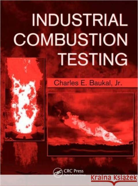 Industrial Combustion Testing Charles E., Jr. Baukal 9781420085280 CRC