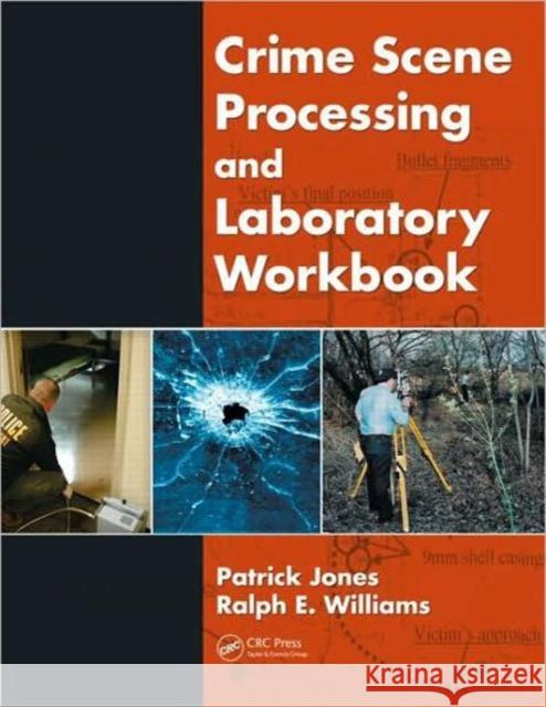 Crime Scene Processing and Laboratory Workbook Patrick Jones Ralph E. Williams 9781420085426 CRC