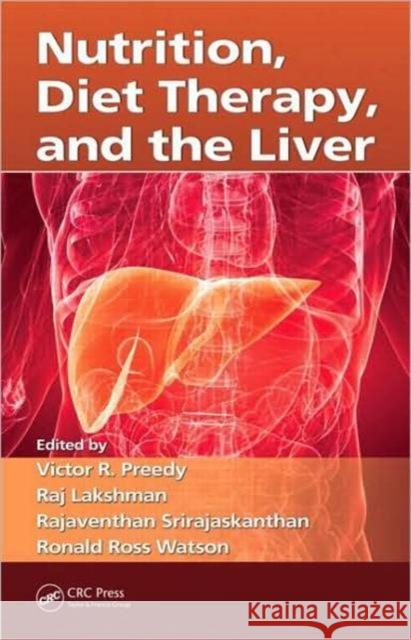 Nutrition, Diet Therapy, and the Liver Victor R. Preedy Raj Lakshman Rajaventhan Sri Rajaskanthan 9781420085495 CRC