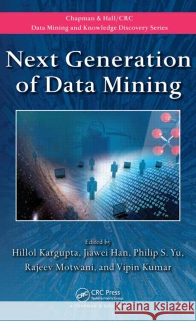 Next Generation of Data Mining Hillol Kargupta Jiawei Han Philip S. Yu 9781420085860 Chapman & Hall/CRC