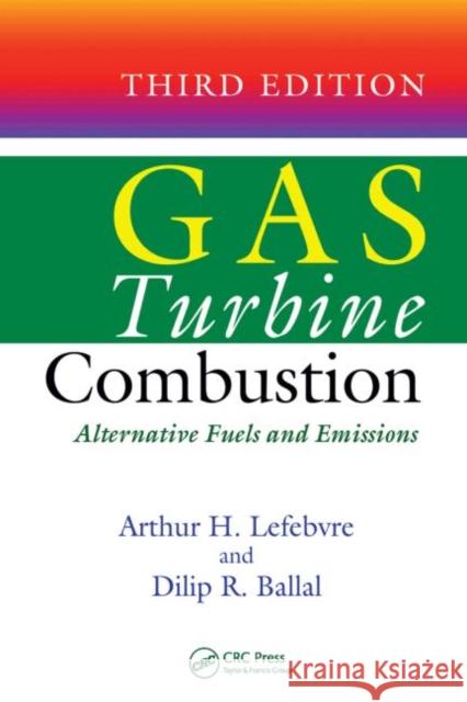 Gas Turbine Combustion: Alternative Fuels and Emissions Lefebvre, Arthur H. 9781420086041