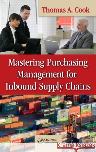 Mastering Purchasing Management for Inbound Supply Chains Thomas A Cook 9781420086195 0