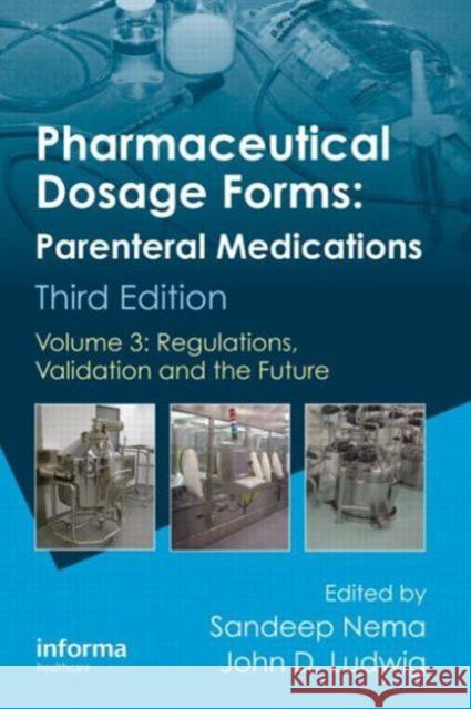 Pharmaceutical Dosage Forms - Parenteral Medications: Volume 3: Regulations, Validation and the Future Nema, Sandeep 9781420086478 Informa Healthcare