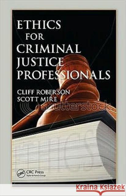 Ethics for Criminal Justice Professionals Cliff Roberson 9781420086706