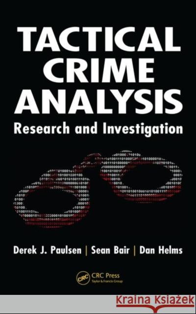 Tactical Crime Analysis: Research and Investigation Paulsen, Derek J. 9781420086973