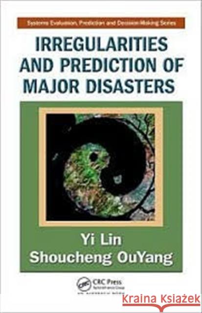 Irregularities and Prediction of Major Disasters Yi Lin Shoucheng OuYang  9781420087451 Taylor & Francis