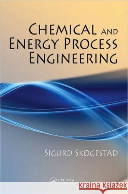 Chemical and Energy Process Engineering Sigurd Skogestad 9781420087550 CRC Press