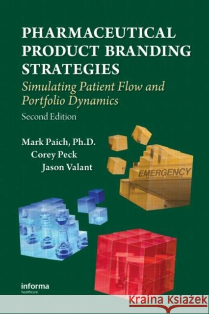 Pharmaceutical Product Branding Strategies: Simulating Patient Flow and Portfolio Dynamics Paich, Mark 9781420087703 Informa Healthcare