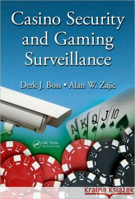 Casino Security and Gaming Surveillance Derk J. Boss Alan W. Zajic 9781420087826