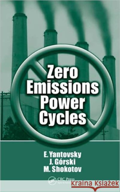 Zero Emissions Power Cycles Evgeny Yantovski J. Gorski 9781420087918 CRC