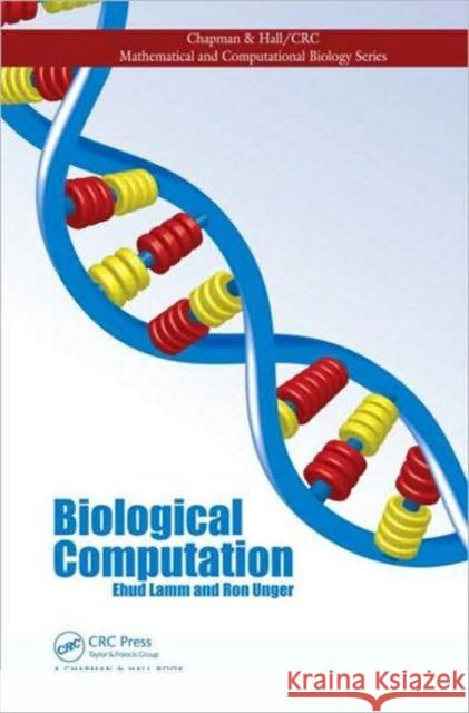 Biological Computation Ehud Lamm Ron Unger 9781420087956 Chapman & Hall/CRC