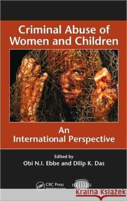 Criminal Abuse of Women and Children: An International Perspective Ebbe, Obi N. I. 9781420088038 CRC
