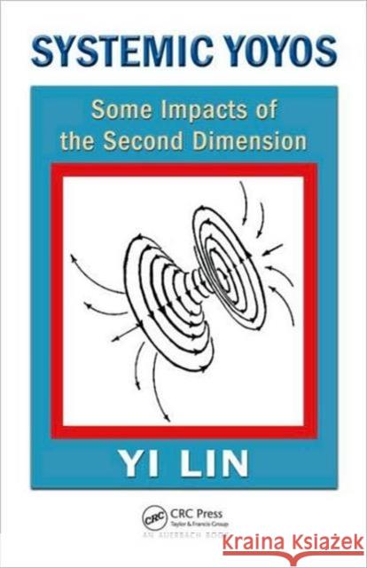 Systemic Yoyos: Some Impacts of the Second Dimension Lin, Yi 9781420088205 Auerbach Publications