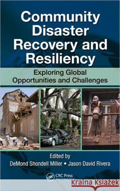 Community Disaster Recovery and Resiliency: Exploring Global Opportunities and Challenges Miller, Demond S. 9781420088229 Auerbach Publications