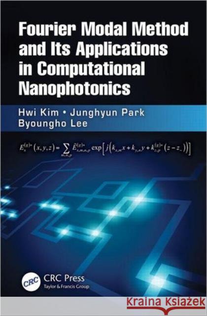 Fourier Modal Method and Its Applications in Computational Nanophotonics Byoungho Lee Hwi Kim 9781420088380 CRC