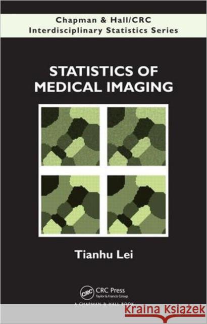 Statistics of Medical Imaging Tianhu Lei 9781420088427 0