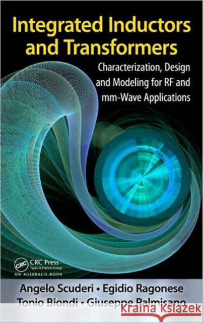Integrated Inductors and Transformers : Characterization, Design and Modeling for RF and MM-Wave Applications Egidio Ragonese Angelo Scuderi Tonio Biondi 9781420088441 Auerbach Publications