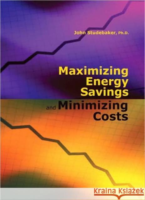 Maximizing Energy Savings and Minimizing Energy Costs John M. Studebaker 9781420088724