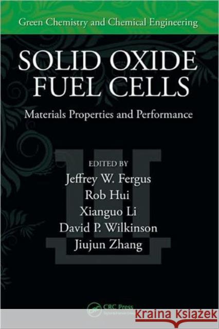 Solid Oxide Fuel Cells: Materials Properties and Performance Fergus, Jeffrey 9781420088830