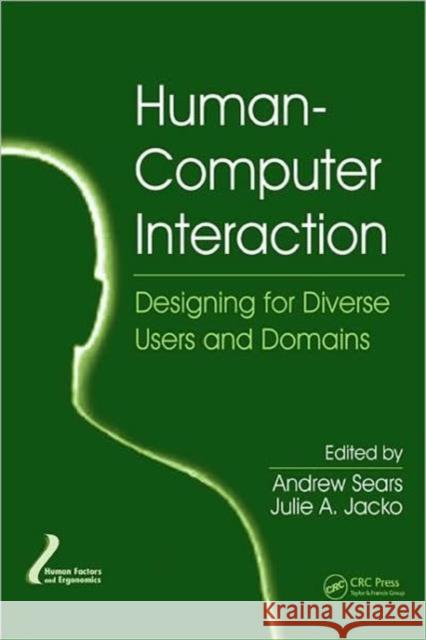 Human-Computer Interaction: Designing for Diverse Users and Domains Sears, Andrew 9781420088878 CRC