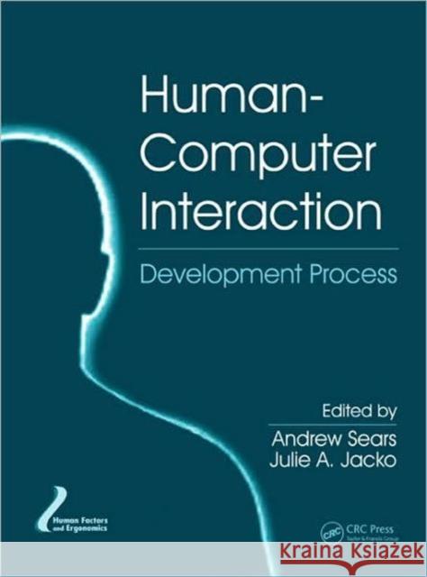 Human-Computer Interaction: Development Process Sears, Andrew 9781420088908 CRC