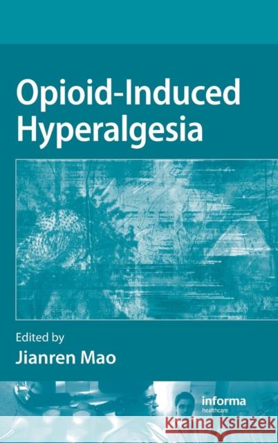Opioid-Induced Hyperalgesia Jianren Mao 9781420088991 Informa Healthcare