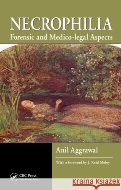 Necrophilia: Forensic and Medico-Legal Aspects Aggrawal, Anil 9781420089127