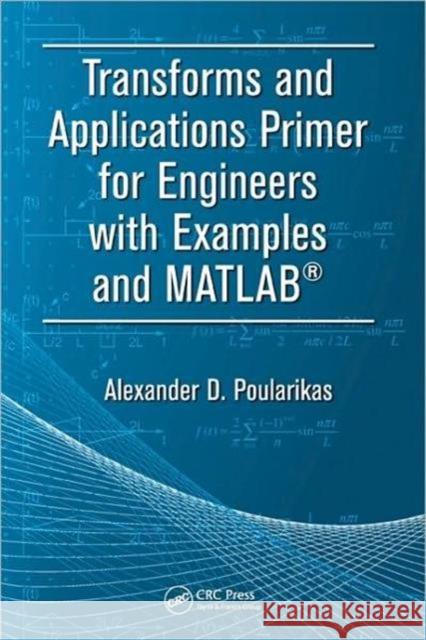 Transforms and Applications Primer for Engineers with Examples and Matlab(r) Poularikas, Alexander D. 9781420089318 CRC