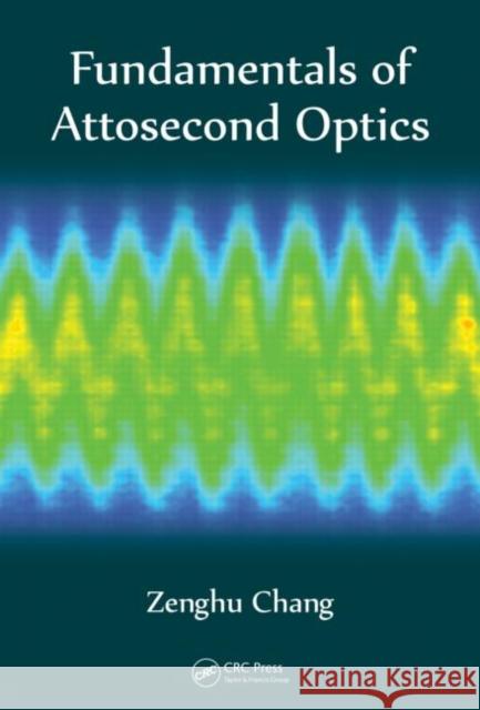 Fundamentals of Attosecond Optics Zenghu Chang 9781420089370 CRC