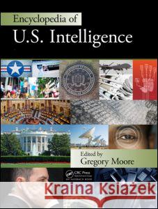 Encyclopedia of U.S. Intelligence - Two Volume Set (Print Version) Moore, Greg 9781420089578