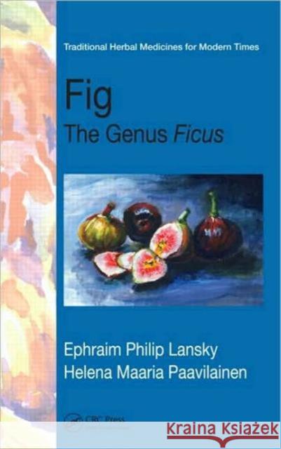 Figs: The Genus Ficus Lansky, Ephraim Philip 9781420089660 CRC