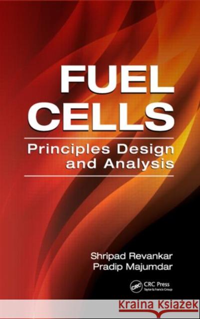 Fuel Cells: Principles, Design, and Analysis Revankar, Shripad T. 9781420089684 CRC