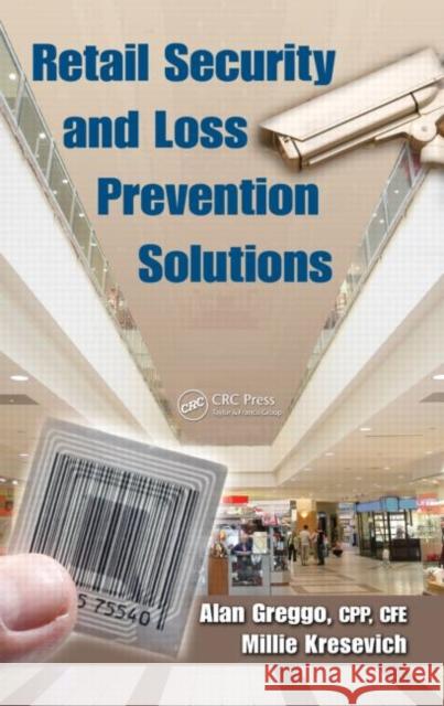 Retail Security and Loss Prevention Solutions Alan Greggo Millie Kresevich 9781420090062 Auerbach Publications