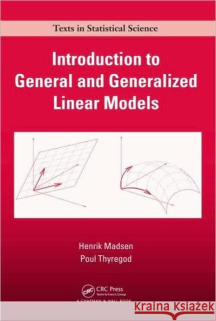 Introduction to General and Generalized Linear Models Poul Thyregod Henrik Madsen 9781420091557 CRC Press
