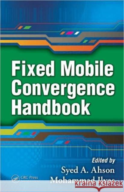 Fixed Mobile Convergence Handbook Syed A. Ahson Mohammad Ilyas  9781420091700 Taylor & Francis