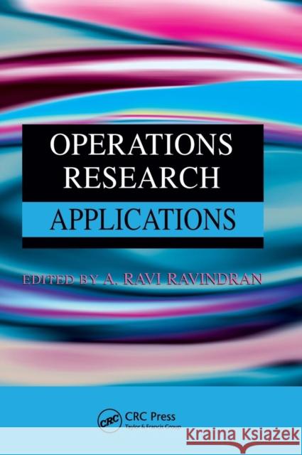 Operations Research Applications A. Ravi Ravindran 9781420091861 CRC Press