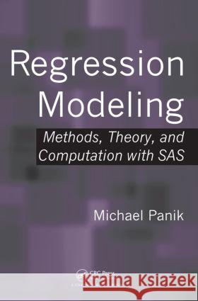 Regression Modeling: Methods, Theory, and Computation with SAS Panik, Michael 9781420091977 Chapman & Hall/CRC