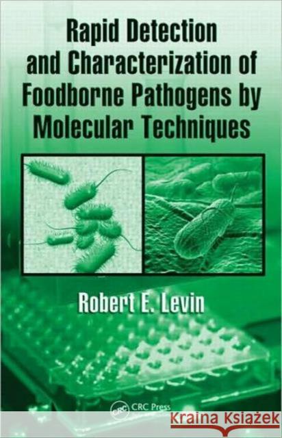 Rapid Detection and Characterization of Foodborne Pathogens by Molecular Techniques Robert E. Levin 9781420092424 CRC Press