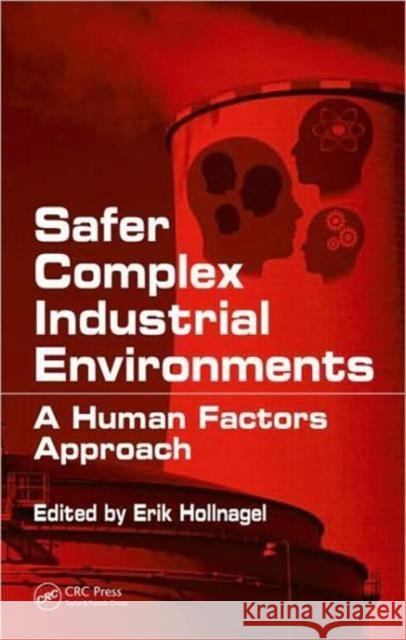 Safer Complex Industrial Environments: A Human Factors Approach Hollnagel, Erik 9781420092486 Taylor & Francis