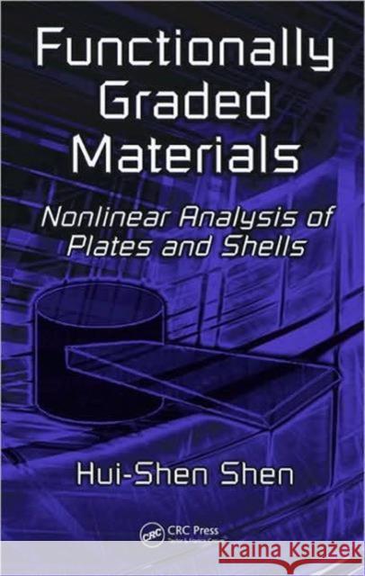Functionally Graded Materials: Nonlinear Analysis of Plates and Shells Shen, Hui-Shen 9781420092561