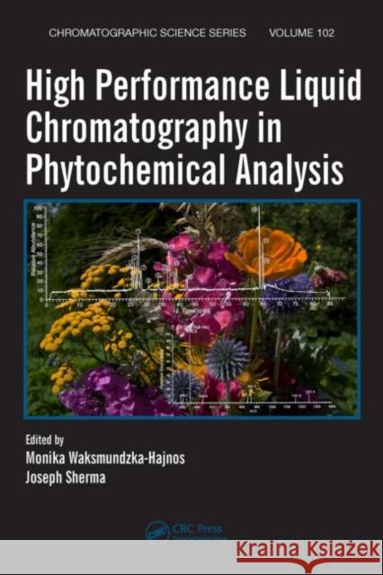 High Performance Liquid Chromatography in Phytochemical Analysis Monika Waksmundzka-Hajnos Joseph Sherma  9781420092608 Taylor & Francis