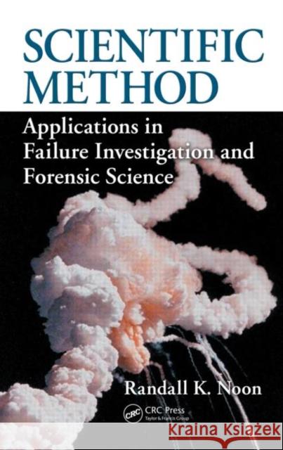 Scientific Method: Applications in Failure Investigation and Forensic Science Noon, Randall K. 9781420092806 Taylor & Francis