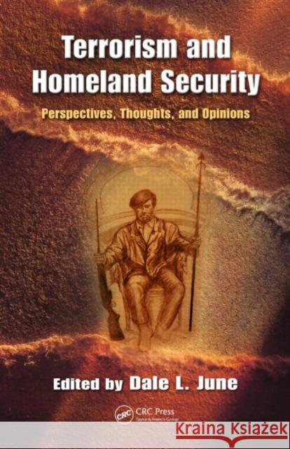 Terrorism and Homeland Security : Perspectives, Thoughts, and Opinions Dale L. June   9781420093063 