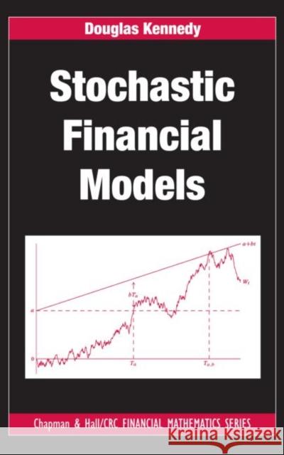 Stochastic Financial Models Douglas Kennedy 9781420093452