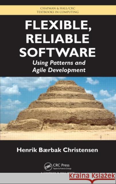 Flexible, Reliable Software: Using Patterns and Agile Development Christensen, Henrik B. 9781420093629 Chapman & Hall/CRC