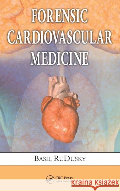 Forensic Cardiovascular Medicine Basil Rudusky 9781420094312 CRC Press