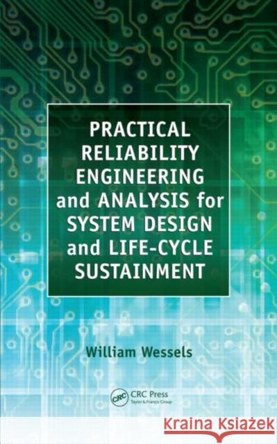 Practical Reliability Engineering and Analysis for System Design and Life-Cycle Sustainment William Wessels 9781420094398