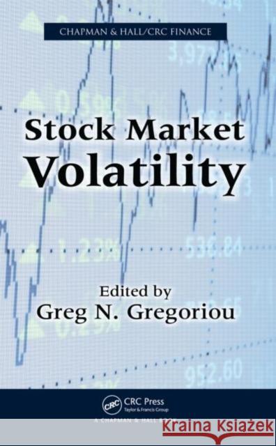 Stock Market Volatility Gregoriou Greg                           N. Gregorio 9781420099546 Chapman & Hall/CRC